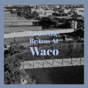 Cross the Brazos At Waco