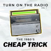 Cheap Trick Turn On The Radio The 1980's vol. 1
