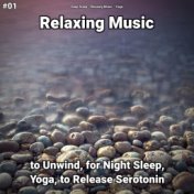 #01 Relaxing Music to Unwind, for Night Sleep, Yoga, to Release Serotonin