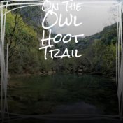 On The Owl Hoot Trail