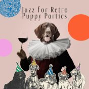 Jazz for Retro Puppy Parties (Dancing with My Pet)
