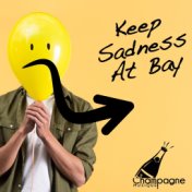 Keep Sadness at Bay