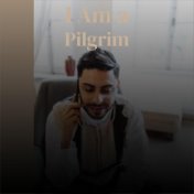 I Am a Pilgrim