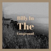 Billy In The Lowground