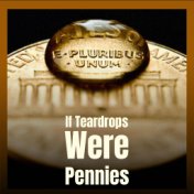 If Teardrops Were Pennies