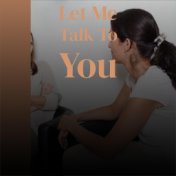 Let Me Talk To You