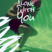 Alone With You