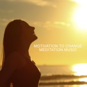 Motivation to Change (Meditation Music to Help Fulfill the New Year's Resolutions)