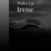Wake Up Irene