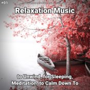 #01 Relaxation Music to Unwind, for Sleeping, Meditation, to Calm Down To