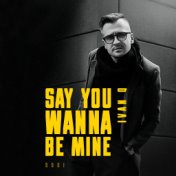 Say You Wanna Be Mine (Remix)