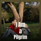 I Am a Pilgrim