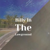 Billy In The Lowground