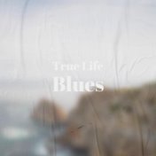 True Life Blues