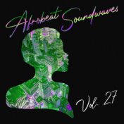 Afrobeat Soundwaves, Vol. 27