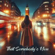 That Somebody's You