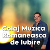 Colaj Muzica Romaneasca de Iubire