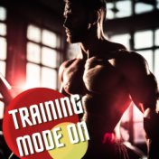 Training Mode On - Dance Tracks for Gym Training, Weightlifting and Running