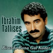 Birazda Bana Gül Kader