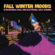 Fall Winter Moods (Atmospheric Chill and Electronic Jazzy Sounds)