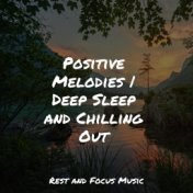 Positive Melodies | Deep Sleep and Chilling Out