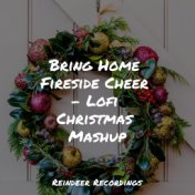 Bring Home Fireside Cheer - Lofi Christmas Mashup