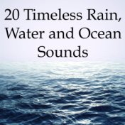 20 Timeless Rain, Water and Ocean Sounds - A Relaxing Compilation to Overcome Stress, Anxiety, Help You Fall Asleep, Meditate an...