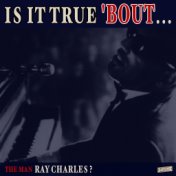 Is it True 'Bout the Man Ray Charles