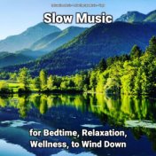 Slow Music for Bedtime, Relaxation, Wellness, to Wind Down