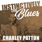 Instinctively the Blues - Charley Patton