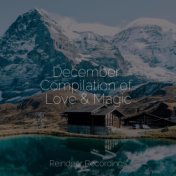 December Compilation of Love & Magic