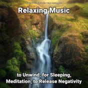 Relaxing Music to Unwind, for Sleeping, Meditation, to Release Negativity