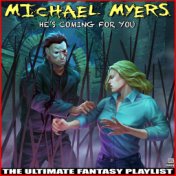 Michael myers He's Coming For You The Ultimate Fantasy Playlist