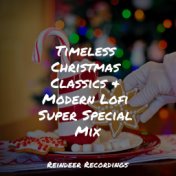 Timeless Christmas Classics & Modern Lofi Super Special Mix