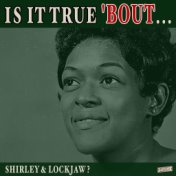 Is it True 'Bout Shirley & Lockjaw?