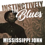 Instinctively the Blues - Mississippi John Hurt