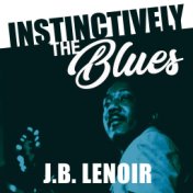 Instinctively the Blues - J. B. Lenoir