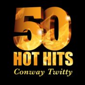 Conway Twitty - 50 Hot Hits