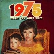 When You Were Born 1975
