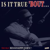 Is it True 'Bout the Man Mississippi John?