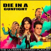 Die In a Gunfight The Ultimate Fantasy Playlist