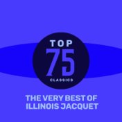 Top 75 Classics - The Very Best of Illinois Jacquet