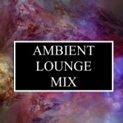 Ambient Lounge Act Mix - Chillout Vibes for Ultimate Relaxation, Great Ambience, Complete Stress & Anxiety Relief, Zen Meditatio...