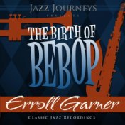 Jazz Journeys Presents the Birth of Bebop - Erroll Garner