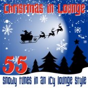 Christmas in Lounge (55 Snowy Tunes in an Icy Lounge Style)