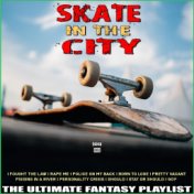 Skate In The City The Ultimate Fantasy Playlist