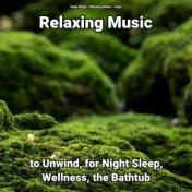 Relaxing Music to Unwind, for Night Sleep, Wellness, the Bathtub