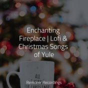 Enchanting Fireplace | Lofi & Christmas Songs of Yule