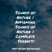 Sounds of Nature | Affirming Sounds of Nature | Complete Serenity