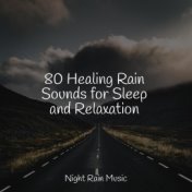 80 Healing Rain Sounds for Sleep and Relaxation